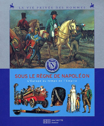 Yves Cohat - Sous le règne de Napoléon - L'Europe au temps de l'Empire.