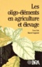 Yves Coïc et Marcel Coppenet - Les oligo-éléments en agriculture et élevage.