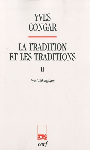 Yves Congar - La tradition et les traditions - Tome 2, Essai théologique.