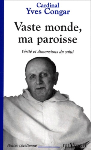 Yves Congar - Vaste Monde, Ma Paroisse. Verite Et Dimensions Du Salut.