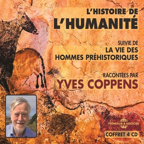 Yves Coppens - L'histoire de l'humanité. La vie des hommes préhistoriques.