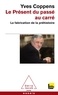 Yves Coppens - Le présent du passé au carré - La fabrication de la préhistoire.