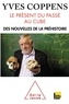 Yves Coppens - Le présent du passé au cube - Des nouvelles de la préhistoire.