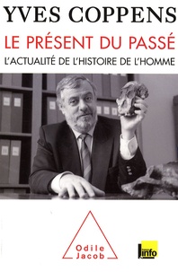 Yves Coppens - Le présent du passé - L'actualité de l'histoire de l'homme.