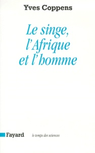 Yves Coppens - Le Singe, l'Afrique et l'homme.