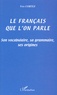 Yves Cortez - Le Francais Que L'On Parle. Son Vocabulaire, Sa Grammaire, Ses Origines.
