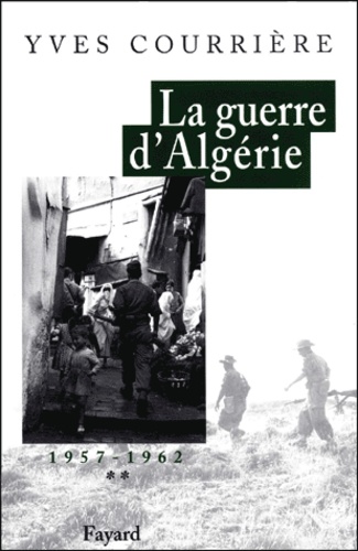 Yves Courrière - La Guerre D'Algerie. Tome 2, 1957-1962, L'Heure Des Colonels, Les Feux Du Desespoir.