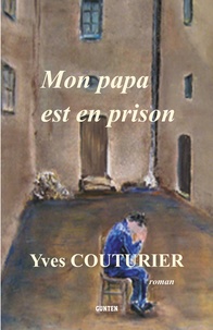 Yves Couturier - Mon papa est en prison.