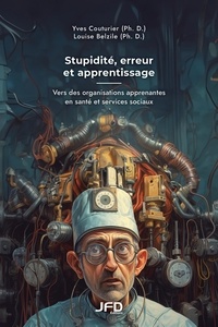 Yves Couturier et Louise Belzile - Stupidité, erreur et apprentissage: Vers des organisations apprenantes en santé et services sociaux.