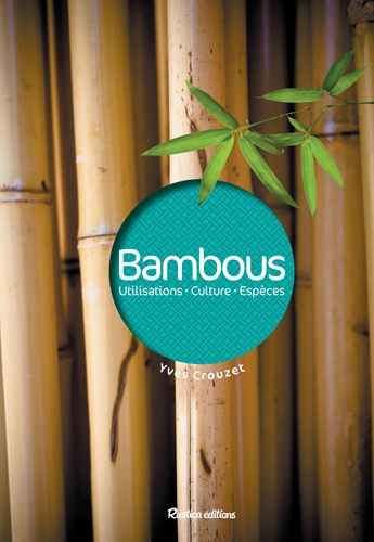 Bambous. Utilisations, culture, espèces