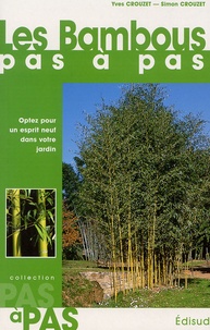 Yves Crouzet et Simon Crouzet - Les Bambous pas à pas - Optez pour un esprit neuf dans votre jardin.