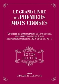 Yves Cunom - Le grand livre des premiers mots croisés - Vous êtes grand amateur de pots croisés. Mais sauriez-vous venir à bout des grilles de 1925, 1926 et 1927 ?.