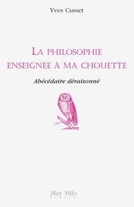 Yves Cusset - La philosophie enseignée à ma chouette - Abécédaire déraisonné.