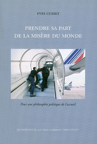 Yves Cusset - Prendre sa part de la misère du monde - Pour une philosophie politique de l'accueil.