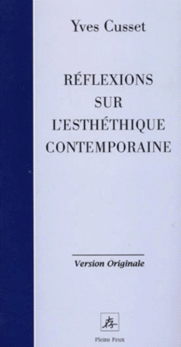 Yves Cusset - Reflexions Sur L'Esthetique Contemporaine.