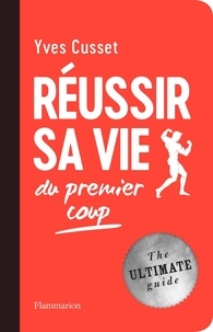 Yves Cusset - Réussir sa vie - Du premier coup.