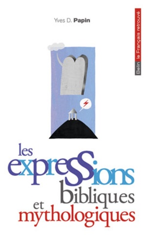Yves D. Papin - Les expressions bibliques et mythologiques.