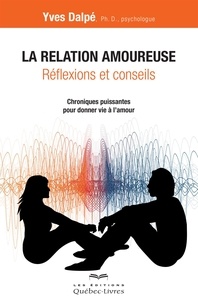 Yves Dalpé - La relation amoureuse - Réflexions et conseils.