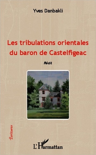 Yves Danbakli - Les tribulations orientales du baron de Castelfigeac - Récit.