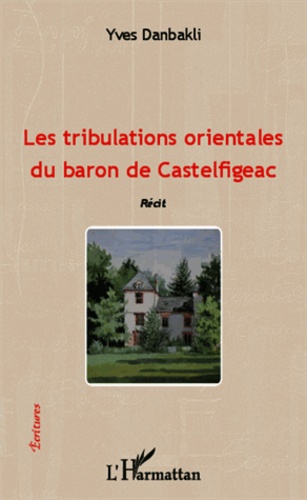 Les tribulations orientales du baron de Castelfigeac. Récit