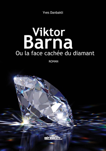 Yves Danbakli - Viktor Barna ou la face cachée du diamant.