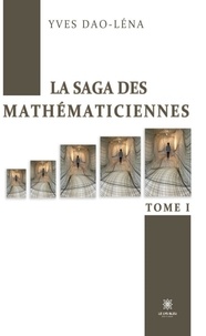 Yves Dao-Iéna - La saga des mathématiciennes - Tome 1.