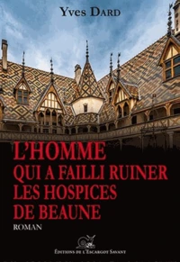 L'homme qui a failli ruiner les Hospices de Beaune