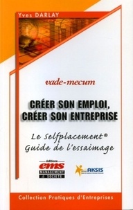 Yves Darlay - Créer son emploi, créer son entreprise - Le Selfplacement Guide de l'ESSAIMAGE.