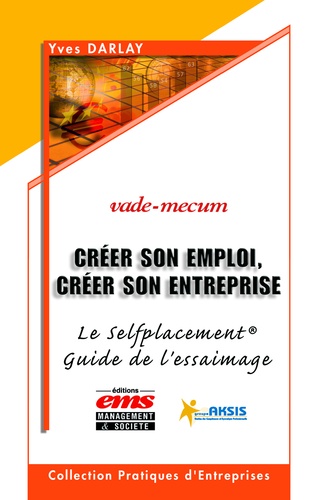 Yves Darlay - Créer son emploi, créer son entreprise - Le Selfplacement Guide de l'ESSAIMAGE.