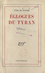 Yves de Bayser - Églogues du tyran.