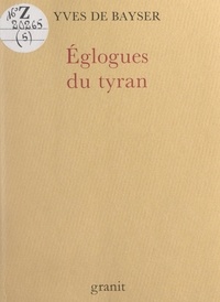 Yves de Bayser et Gabriel Bounoure - Églogues du tyran.