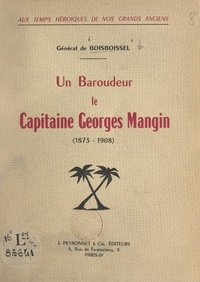 Yves de Boisboissel - Aux temps héroïques de nos grands anciens : un baroudeur, le capitaine Georges Mangin, 1873-1908.