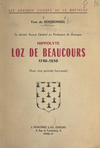Le dernier avocat général au Parlement de Bretagne : Hippolyte Loz de Beaucours, 1746-1830. Avec 5 portraits hors-texte