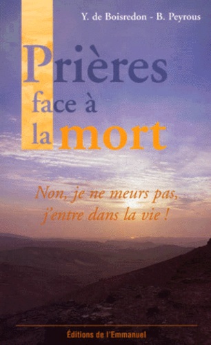 Yves de Boisredon et Bernard Peyrous - Prieres Face A La Mort.