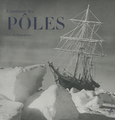Yves de Chazournes - L'aventure des pôles.