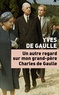 Yves De Gaulle - Un autre regard sur mon grand-père Charles de Gaulle.