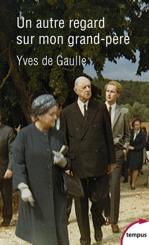 Yves de Gaulle - Un autre regard sur mon grand-père Charles de Gaulle.