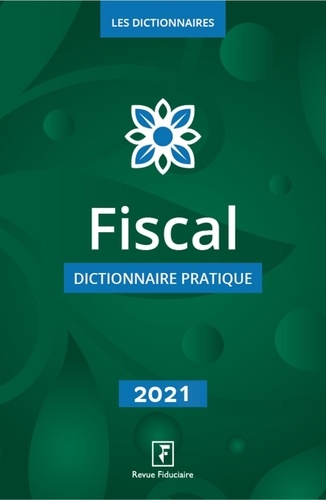 Fiscal. Dictionnaire pratique  Edition 2021