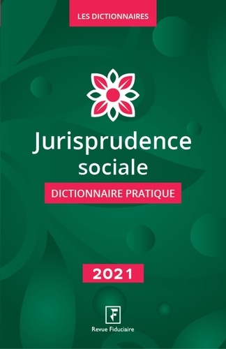 Jurisprudence sociale. Dictionnaire pratique  Edition 2021