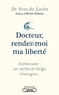 Yves de Locht - Docteur, rendez-moi ma liberté - Euthanasie : un médecin belge témoigne.
