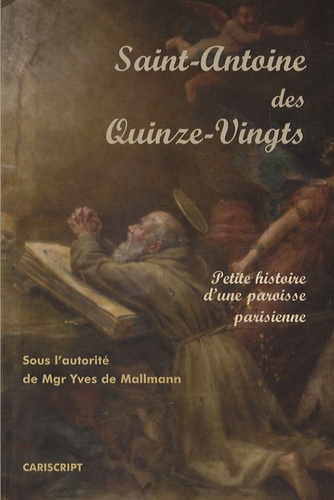 Yves de Mallmann - Saint-Antoine des Quinze-vingts - Petite histoire d'une paroisse parisienne.