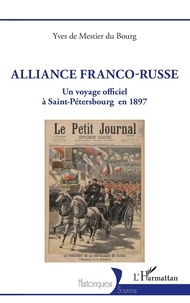 Yves de Mestier du Bourg - Alliance Franco-Russe - Un voyage officiel à Saint-Pétersbourg en 1897.