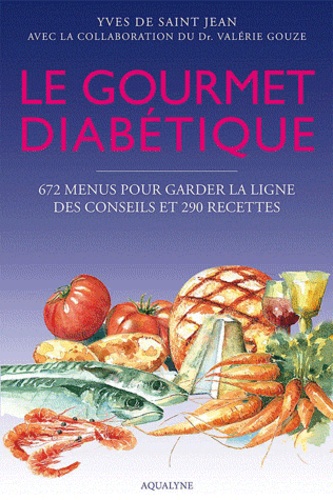 Yves de Saint Jean - Le gourmet diabétique - 672 menus pour garder la ligne, des conseils et 290 recettes.