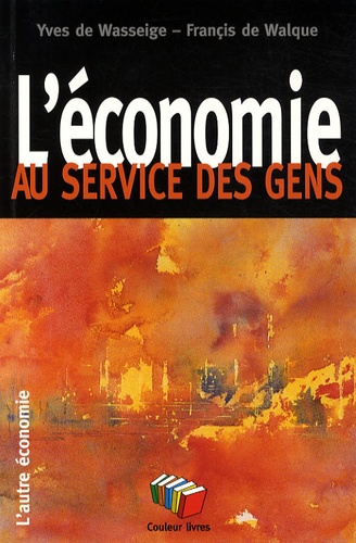Yves De Wasseige et Françis De Walque - L'économie au service des gens.