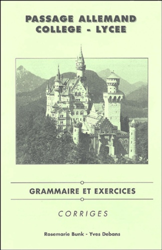 Yves Debans et Rosemarie Bunk - Passage Allemand Collège-Lycée - Grammaire et exercices, corrigés.