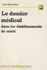 Yves Deboscker - Le dossier médical dans les établissements de santé.