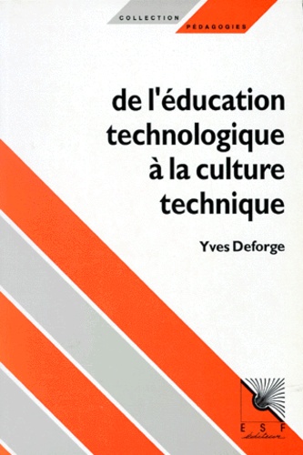 Yves Deforge - De L'Education Technologique A La Culture Technique. Pour Une Maitrise Sociale De La Technique.