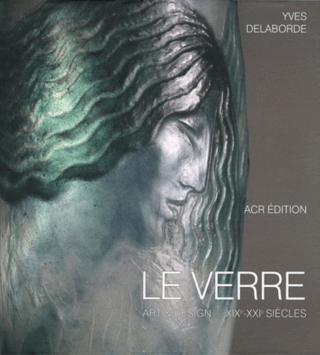 Yves Delaborde - Le verre, art & design XIXe-XXIe siècle - Coffret 2 volumes, Prologue ; Notices biographiques et lexique illustrés.