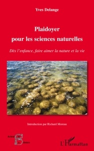 Yves Delange - Plaidoyer pour les sciences naturelles - Dès l'enfance, faire aimer la nature et la vie.
