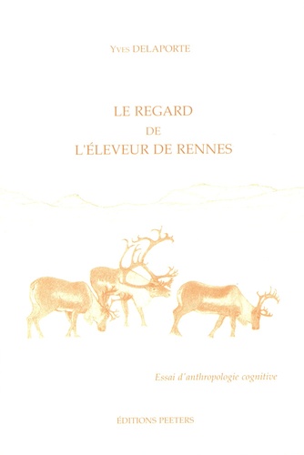 Yves Delaporte - Le regard de l'éleveur de rennes (Laponie norvégienne) - Essai d'anthropologie cognitive.